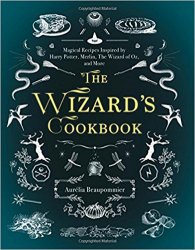 The Wizard's Cookbook: Magical Recipes Inspired by Harry Potter, Merlin, The Wizard of Oz, and More