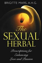 The Sexual Herbal: Prescriptions for Enhancing Love and Passion