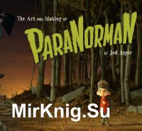 The Art and Making of Paranorman