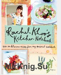 Rachel Khoo's Kitchen Notebook. Over 100 Delicious Recipes from My Personal Cookbook by Rachel Khoo