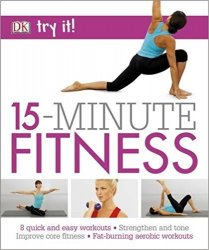 15 Minute Fitness: 100 quick and easy exercises