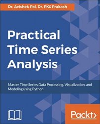 Practical Time-Series Analysis: Master Time Series Data Processing, Visualization, and Modeling using Python