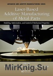 Laser-Based Additive Manufacturing of Metal Parts: Modeling, Optimization, and Control of Mechanical Properties