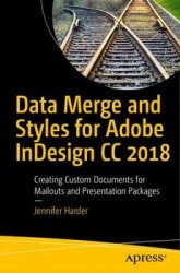 Data Merge and Styles for Adobe InDesign CC 2018: Creating Custom Documents for Mailouts and Presentation Packages