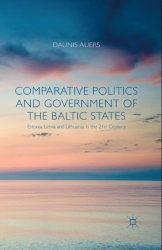 Comparative Politics and Government of the Baltic States: Estonia, Latvia and Lithuania in the 21st Century