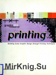 Graphic Idea Resource: Printing: Building Great Graphic Design Through Printing Techniques