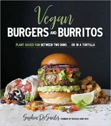 Vegan Burgers & Burritos: Easy and Delicious Whole Food Recipes for the Everyday Cook