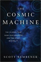 The Cosmic Machine: The Science That Runs Our Universe and the Story Behind It