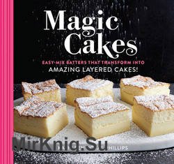 Magic Cakes: Easy-Mix Batters That Transform into Amazing Layered Cakes!