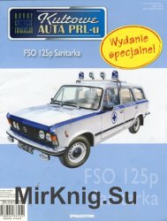 Kultowe Auta PRL-u № specjalny 16 - FSO 125p Sanitarka