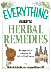 The Everything Guide to Herbal Remedies: An easy-to-use reference for natural health care