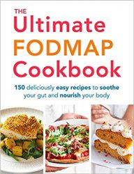 The Ultimate FODMAP Cookbook: 150 Deliciously Easy Recipes to Soothe Your Gut and Nourish Your Body