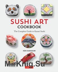 Sushi Art Cookbook: The Complete Guide to Kazari Maki Sushi