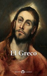 Delphi Complete Works of El Greco (Delphi Masters of Art Book 41)