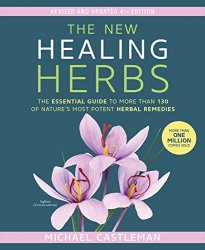 The New Healing Herbs: The Essential Guide to More Than 130 of Nature's Most Potent Herbal Remedies