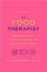 The Food Therapist: Break Bad Habits, Eat with Intention, and Indulge Without Worry