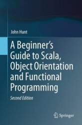 A Beginner's Guide to Scala, Object Orientation and Functional Programming, Second Edition