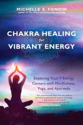 Chakra Healing for Vibrant Energy: Exploring Your 7 Energy Centers with Mindfulness, Yoga, and Ayurveda