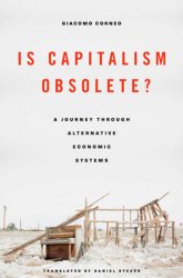 Is Capitalism Obsolete?: A Journey through Alternative Economic Systems