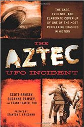 The Aztec UFO Incident: The Case, Evidence, and Elaborate Cover-up of One of the Most Perplexing Crashes in History