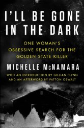 I'll Be Gone in the Dark: One Woman's Obsessive Search for the Golden State Killer