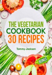 The Vegetarian Cookbook: 30 recipes