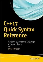 C++17 Quick Syntax Reference: A Pocket Guide to the Language, APIs and Library, 3rd Edition