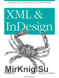 XML and InDesign: Stylish Structure: Publishing XML with Adobe InDesign
