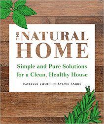 The Natural Home: Simple, Pure Cleaning Solutions and Recipes for a Healthy House