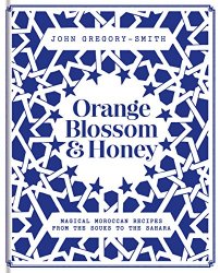 Orange Blossom & Honey: Magical Moroccan recipes from the souks to the Sahara