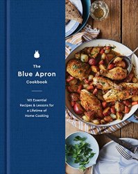The Blue Apron Cookbook: 165 Essential Recipes and Lessons for a Lifetime of Home Cooking