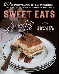 Sweet Eats for All: 250 Decadent Gluten-Free, Vegan Recipes--from Candy to Cookies, Puff Pastries to Petits Fours