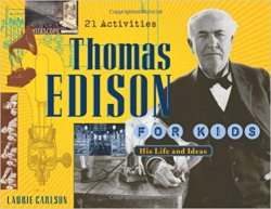 Thomas Edison for Kids: His Life and Ideas, 21 Activities