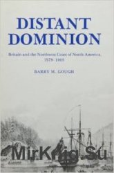 Distant Dominion: Britain and the Northwest Coast of North America, 1579-1809