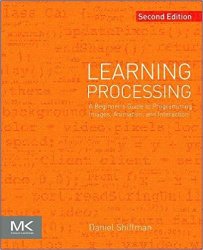 Learning Processing: A Beginner's Guide to Programming Images, Animation, and Interaction, 2nd Edition