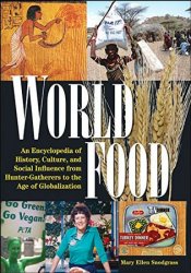 World Food: An Encyclopedia of History, Culture and Social Influence from Hunter Gatherers to the Age of Globalization