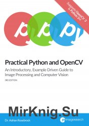 Practical Python and OpenCV: An Introductory, Example Driven Guide to Image Processing and Computer Vision, 3rd Edition; Case Studies (+ code)