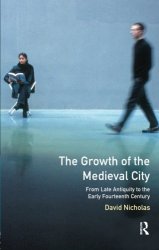 The Growth of the Medieval City: From Late Antiquity to the Early Fourteenth Century