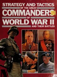 Strategy and Tactics of the Great Commanders of World War II and Their Battles