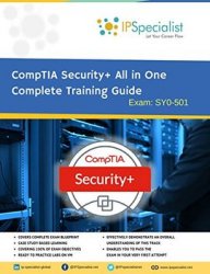 CompTIA Security+ All in One Complete Training Guide with Exam Practice Questions & Labs: Exam SY0-501