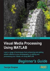 Visual Media Processing Using MATLAB Beginner's Guide (+code)
