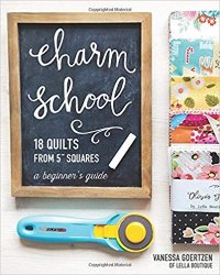 Charm School -18 Quilts from 5" Squares: A Beginner's Guide