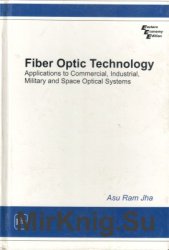 Fiber Optic Technology: Applications to Commercial, Industry, Military, and Space Optical Systems
