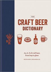 The Craft Beer Dictionary: An A-Z of craft beer, from hop to glass
