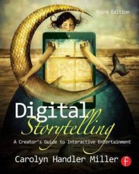 Digital Storytelling: A creator's guide to interactive entertainment