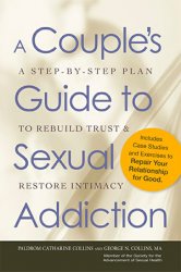 A Couple's Guide to Sexual Addiction: A Step-by-Step Plan to Rebuild Trust and Restore Intimacy