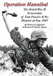 Operation Hannibal: The World War II Evacuation of East Prussia and the Disaster at Sea, 1945
