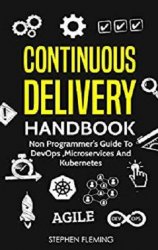 Continuous Delivery Handbook: Non Programmer's Guide to DevOps, Microservices and Kubernetes