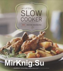 Art of the Slow Cooker. 80 Exciting New Recipes