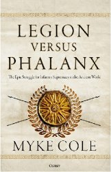 Legion versus Phalanx: The Epic Struggle for Infantry Supremacy in the Ancient World (Osprey General Military)